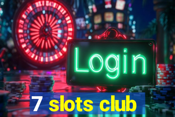 7 slots club